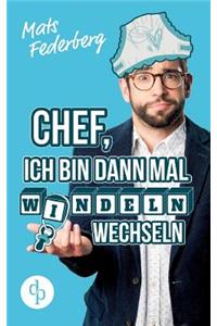 Chef, ich bin dann mal Windeln wechseln (Humorvoller Roman, Humor)