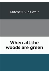 When All the Woods Are Green