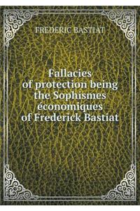 Fallacies of protection being the Sophismes économiques of Frederick Bastiat