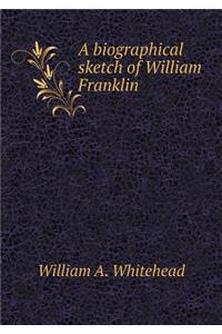 A biographical sketch of William Franklin