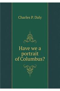 Have we a portrait of Columbus?