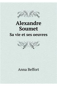 Alexandre Soumet Sa Vie Et Ses Oeuvres
