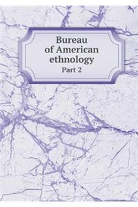 Bureau of American ethnology Part 2