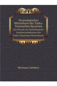 Etymologisches Wörterbuch Der Turko-Tatarischen Sprachen Ein Versuch Zur Darstellung Des Familienverhältnisses Des Turko-Tatarischen Wortschatzes