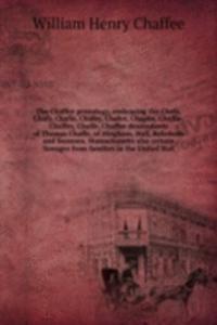 Chaffee genealogy, embracing the Chafe, Chafy, Chafie, Chafey, Chafee, Chaphe, Chaffie, Chaffey, Chaffe, Chaffee descendants of Thomas Chaffe, of Hingham, Hull, Rehoboth and Swansea, Massachusetts also certain lineages from families in the United S