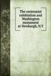 centennial celebration and Washington monument at Newburgh, N.Y
