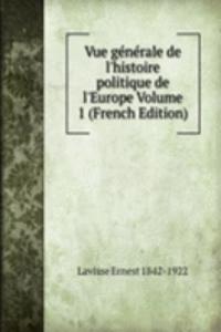Vue generale de l'histoire politique de l'Europe Volume 1 (French Edition)