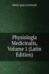 Physiologia Medicinalis, Volume 1 (Latin Edition)