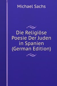 Die Religiose Poesie Der Juden in Spanien (German Edition)