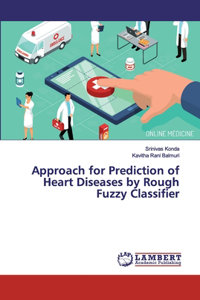 Approach for Prediction of Heart Diseases by Rough Fuzzy Classifier