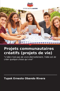 Projets communautaires créatifs (projets de vie)