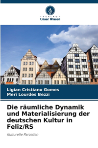 Die räumliche Dynamik und Materialisierung der deutschen Kultur in Feliz/RS
