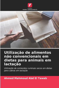 Utilização de alimentos não convencionais em dietas para animais em lactação