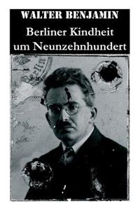 Berliner Kindheit um Neunzehnhundert