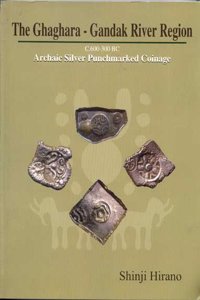 THE GHAGHARA-GANDAK RIVER REGION C-600-300B.C ARCHAIC SILVER PUNCH MARKED COINAGE [Paperback] Shinji Hirano