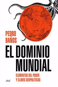 El dominio mundial: Elementos del poder y claves geopoliticas
