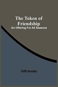 Token Of Friendship; An Offering For All Seasons