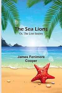 Sea Lions; Or, The Lost Sealers
