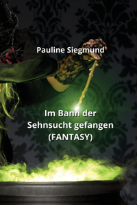 Im Bann der Sehnsucht gefangen (FANTASY)