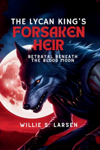 The Lycan King's Forsaken Heir