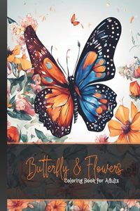 Adult Coloring Book for Butterfly and Flower Enthusiasts: Exquisite Butterfly & Flower Coloring Book for Adult Relaxation and Creativity, 120 pages