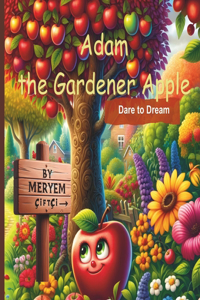 Adam the Gardener Apple: Dare to Dream Inspiration Story for Children Ages 4 to 8