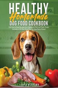 Healthy Homemade Dog Food Cookbook