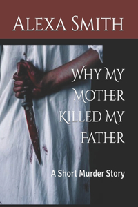 Why My Mother Killed My Father