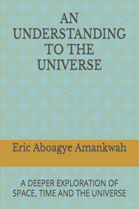 Understanding to the Universe