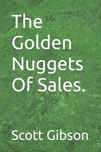 The Golden Nuggets Of Sales.