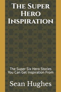 The Super Hero Inspiration