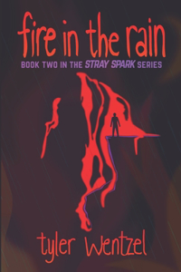 Fire in the Rain (Book Two in the Stray Spark Series)