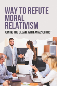 Way To Refute Moral Relativism