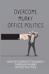 Overcome Murky Office Politics