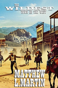 The WILDEST Town in the West
