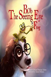 Bob The Seeing Eye Frog