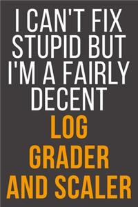I Can't Fix Stupid But I'm A Fairly Decent Log Grader And Scaler