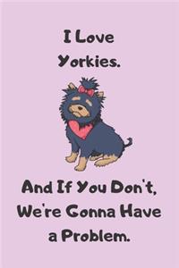 I Love Yorkies. And If You Don't, We're Gonna Have a Problem - Sketchbook