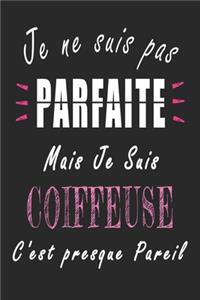 Je ne Suis pas Parfaite Mais je suis Coiffeuse c'est presque Pareil Carnet de notes