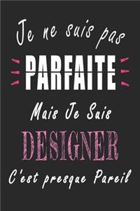 Je ne Suis pas Parfaite Mais je suis Designer c'est presque Pareil Carnet de notes