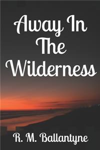 Away In The Wilderness