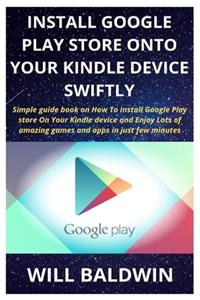 Install Google Play Store Onto Your Kindle Device Swiftly