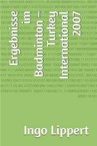 Ergebnisse im Badminton - Turkey International 2007