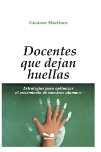 Docentes Que Dejan Huellas: estrategias para optimizar el crecimiento de nuestros alumnos