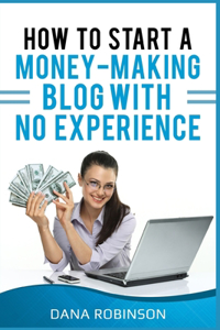 How To Start A Money Making Blog With No Experience