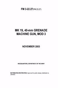 FM 3-22.27(FM 23.27) MK 19, 40-mm GRENADE MACHINE GUN, MOD 3