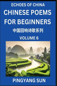 Chinese Poems for Beginners (Part 6)- Echoes of China Poetry Series, Learn Reading Chinese Poetry and Mandarin Chinese Language and Culture, Easy Lessons, Suitable of HSK Test Preparation