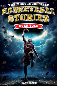 Most Incredible Basketball Stories Ever Told