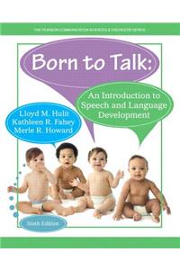 Born to Talk: An Introduction to Speech and Language Development, Enhanced Pearson Etext -- Access Card