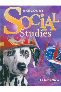 Harcourt Social Studies: Student Edition Grade 1 a Child's View 2007